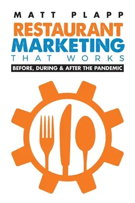 Restaurant-Marketing, das funktioniert: Zurück zu den Grundlagen: Vor, während und nach der Pandemie - Restaurant Marketing That Works: Back to the Basics: Before, During & After the Pandemic