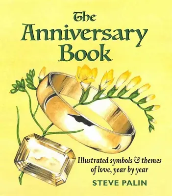 Das Jubiläumsbuch: Illustrierte Symbole und Themen der Liebe, Jahr für Jahr - The Anniversary Book: Illustrated Symbols & Themes of Love, Year by Year