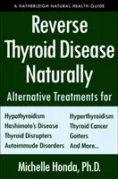 Schilddrüsenerkrankung natürlich heilen: Alternative Behandlungen für Hyperthyreose, Hypothyreose, Hashimoto-Krankheit, Morbus Basedow, Schilddrüsenkrebs, G - Reverse Thyroid Disease Naturally: Alternative Treatments for Hyperthyroidism, Hypothyroidism, Hashimoto's Disease, Graves' Disease, Thyroid Cancer, G