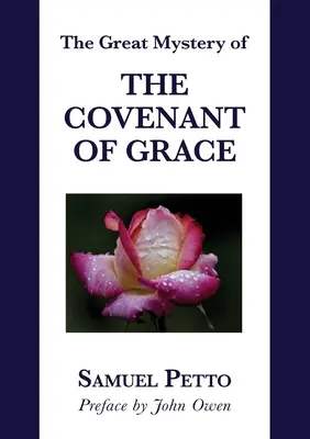 Das große Mysterium des Gnadenbundes: Der Unterschied zwischen dem Alten und dem Neuen Bund erklärt und erläutert - The Great Mystery of the Covenant of Grace: The Difference between the Old and New Covenant Stated and Explained