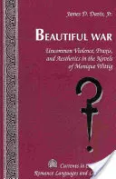 Der schöne Krieg: Ungewöhnliche Gewalt, Praxis und Ästhetik in den Romanen von Monique Wittig - Beautiful War: Uncommon Violence, Praxis, and Aesthetics in the Novels of Monique Wittig