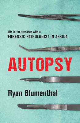 Autopsie: Das Leben in den Schützengräben eines forensischen Pathologen in Afrika - Autopsy: Life in the Trenches with a Forensic Pathologist in Africa