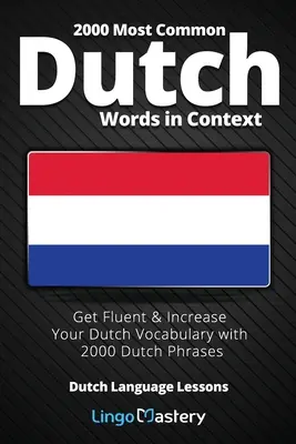 Die 2000 häufigsten niederländischen Wörter im Kontext: Lernen Sie fließend Niederländisch und erweitern Sie Ihren Wortschatz mit 2000 niederländischen Redewendungen - 2000 Most Common Dutch Words in Context: Get Fluent & Increase Your Dutch Vocabulary with 2000 Dutch Phrases