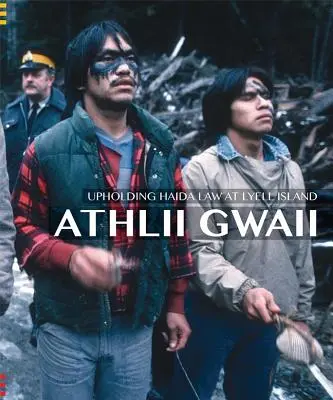 Athlii Gwaii: Aufrechterhaltung des Haida-Rechts auf Lyell Island - Athlii Gwaii: Upholding Haida Law on Lyell Island