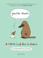 You're Mum - Ein kleines Buch für Mütter (und die Menschen, die sie lieben) - You're Mum - A Little Book for Mothers (and the People Who Love Them)