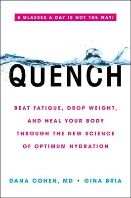 Abschrecken: Müdigkeit besiegen, Gewicht verlieren und den Körper heilen durch die neue Wissenschaft der optimalen Hydratation - Quench: Beat Fatigue, Drop Weight, and Heal Your Body Through the New Science of Optimum Hydration