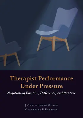 Therapeutenleistung unter Druck: Verhandlung von Emotionen, Unterschieden und Brüchen - Therapist Performance Under Pressure: Negotiating Emotion, Difference, and Rupture