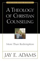 Eine Theologie der christlichen Seelsorge: Mehr als nur Erlösung - A Theology of Christian Counseling: More Than Redemption