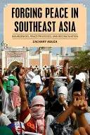 Frieden schaffen in Südostasien: Aufstände, Friedensprozesse und Versöhnung - Forging Peace in Southeast Asia: Insurgencies, Peace Processes, and Reconciliation