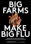 Große Farmen machen große Grippe: Dispatches on Influenza, Agribusiness und die Natur der Wissenschaft - Big Farms Make Big Flu: Dispatches on Influenza, Agribusiness, and the Nature of Science