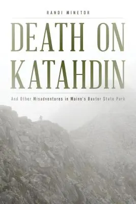 Der Tod auf Katahdin: Und andere Missgeschicke in Maine's Baxter State Park - Death on Katahdin: And Other Misadventures in Maine's Baxter State Park