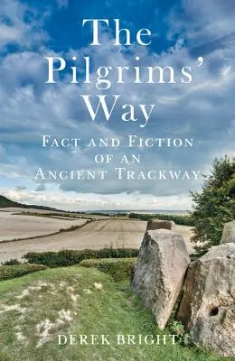 Der Weg der Pilger: Fakten und Fiktion eines uralten Wanderweges - The Pilgrims' Way: Fact and Fiction of an Ancient Trackway