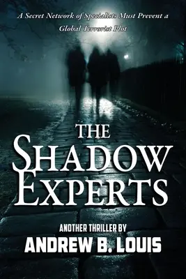 Die Schattenexperten: Ein geheimes Netzwerk von Spezialisten muss ein globales terroristisches Komplott vereiteln - The Shadow Experts: A Secret Network of Specialists Must Prevent a Global Terrorist Plot