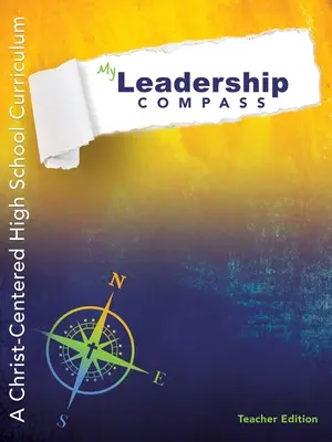 Mein Leitungskompass - Lehrerausgabe: Ein christuszentrierter High-School-Lehrplan - My Leadership Compass - Teacher Edition: A Christ-Centered High School Curriculum