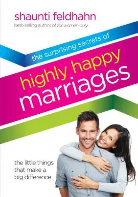 Die überraschenden Geheimnisse sehr glücklicher Ehen: Die kleinen Dinge, die einen großen Unterschied machen - The Surprising Secrets of Highly Happy Marriages: The Little Things That Make a Big Difference