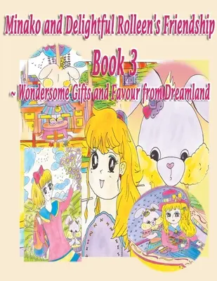 Minako und die entzückende Rolleen's Familie und Freundschaft Buch 3 von Wunderbare Geschenke und Gunst aus dem Traumland - Minako and Delightful Rolleen's Family and Friendship Book 3 of Wondersome Gifts and Favour from Dreamland