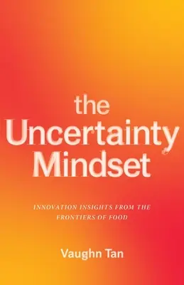 Die Denkweise der Ungewissheit: Einblicke in die Innovation an den Grenzen der Ernährung - The Uncertainty Mindset: Innovation Insights from the Frontiers of Food