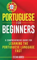 Portugiesisch für Anfänger: Ein umfassender Leitfaden zum schnellen Erlernen der portugiesischen Sprache - Portuguese for Beginners: A Comprehensive Guide to Learning the Portuguese Language Fast