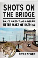 Schüsse auf der Brücke: Polizeigewalt und Vertuschung im Gefolge von Katrina - Shots on the Bridge: Police Violence and Cover-Up in the Wake of Katrina