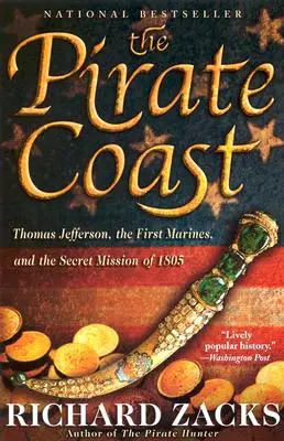 Die Piratenküste: Thomas Jefferson, die ersten Marinesoldaten und die geheime Mission von 1805 - The Pirate Coast: Thomas Jefferson, the First Marines, and the Secret Mission of 1805