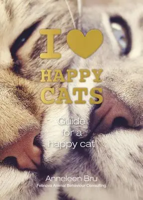 Ich liebe glückliche Katzen: Anleitung für eine glückliche Katze - I Love Happy Cats: Guide for a Happy Cat