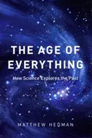 Das Zeitalter von allem: Wie die Wissenschaft die Vergangenheit erforscht - The Age of Everything: How Science Explores the Past