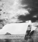 Joan Liftin: Wasser für Tränen - Joan Liftin: Water for Tears