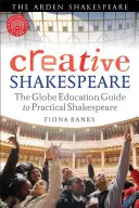 Kreativer Shakespeare: Der Globe Education Guide zu Shakespeare in der Praxis - Creative Shakespeare: The Globe Education Guide to Practical Shakespeare