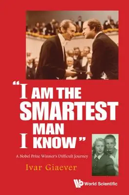 Ich bin der klügste Mann, den ich kenne: Die schwierige Reise eines Nobelpreisträgers - I Am the Smartest Man I Know: A Nobel Laureate's Difficult Journey