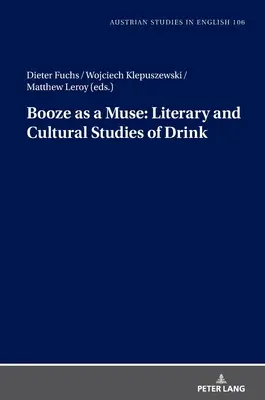 Schnaps als Muse: Literarische und kulturelle Studien zum Thema Alkohol - Booze as a Muse: Literary and Cultural Studies of Drink