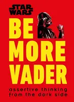 Star Wars Be More Vader - Durchsetzungsfähiges Denken von der dunklen Seite - Star Wars Be More Vader - Assertive Thinking from the Dark Side