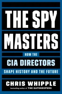 Die Spymaster: Wie die CIA-Direktoren die Geschichte und die Zukunft gestalten - The Spymasters: How the CIA Directors Shape History and the Future