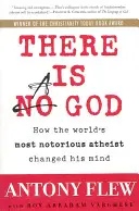 Es gibt einen Gott: Wie der berühmteste Atheist der Welt seine Meinung änderte - There Is a God: How the World's Most Notorious Atheist Changed His Mind