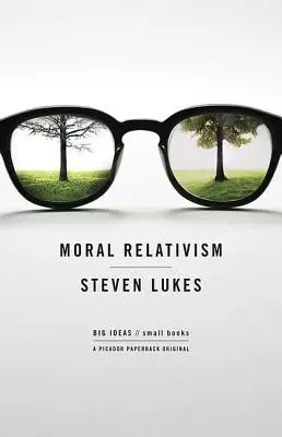 Moralischer Relativismus: Große Ideen/Kleine Bücher - Moral Relativism: Big Ideas/Small Books