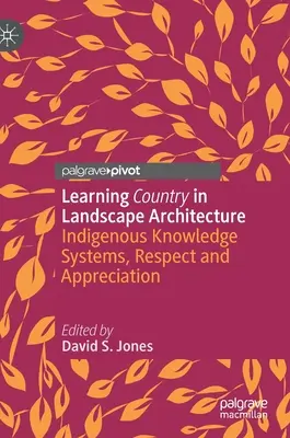 Learning Country in der Landschaftsarchitektur: Indigene Wissenssysteme, Respekt und Wertschätzung - Learning Country in Landscape Architecture: Indigenous Knowledge Systems, Respect and Appreciation