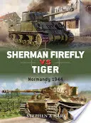 Sherman Firefly vs. Tiger: Normandie 1944 - Sherman Firefly vs. Tiger: Normandy 1944