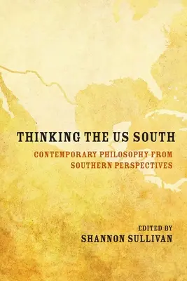 Den Süden der USA denken: Zeitgenössische Philosophie aus Südstaaten-Perspektiven - Thinking the Us South: Contemporary Philosophy from Southern Perspectives