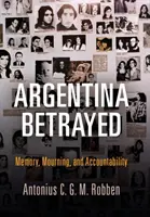 Das verratene Argentinien: Erinnerung, Trauer und Verantwortlichkeit - Argentina Betrayed: Memory, Mourning, and Accountability