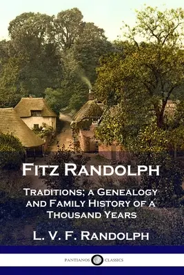 Fitz Randolph: Traditionen, Genealogie und Familiengeschichte aus tausend Jahren - Fitz Randolph: Traditions, a Genealogy and Family History of a Thousand Years