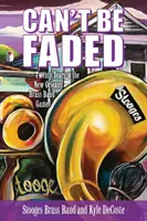 Can't Be Faded: Zwanzig Jahre in der New Orleans Brass Band Game - Can't Be Faded: Twenty Years in the New Orleans Brass Band Game