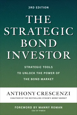 Der strategische Anleiheinvestor, Dritte Auflage: Strategische Werkzeuge, um die Macht des Anleihemarktes zu nutzen - The Strategic Bond Investor, Third Edition: Strategic Tools to Unlock the Power of the Bond Market