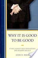 Warum es gut ist, gut zu sein: Ethik, Kohuts Selbstpsychologie und die moderne Gesellschaft - Why It Is Good to Be Good: Ethics, Kohut's Self Psychology, and Modern Society