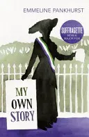 Meine eigene Geschichte - Inspiration für den Kinofilm Suffragette - My Own Story - Inspiration for the major motion picture Suffragette