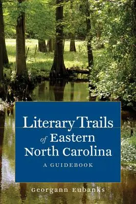 Literarische Pfade im östlichen North Carolina: Ein Reiseführer - Literary Trails of Eastern North Carolina: A Guidebook