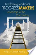 Führungskräfte in Fortschrittsgestalter verwandeln: Leadership für das 21. Jahrhundert - Transforming Leaders Into Progress Makers: Leadership for the 21st Century