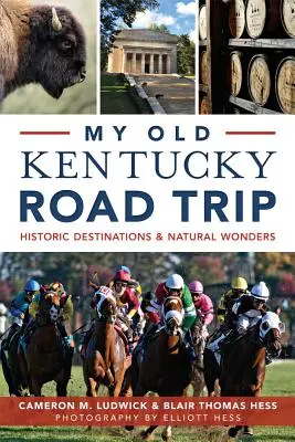 Mein alter Kentucky Road Trip:: Historische Ziele und Naturwunder - My Old Kentucky Road Trip:: Historic Destinations & Natural Wonders