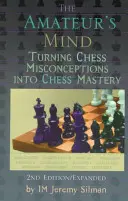 Der Geist des Amateurs: Schachfehlvorstellungen in Schachmeisterei verwandeln - The Amateur's Mind: Turning Chess Misconceptions Into Chess Mastery