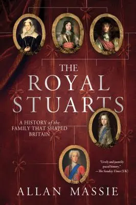 Die königlichen Stuarts: Eine Geschichte der Familie, die Großbritannien prägte - The Royal Stuarts: A History of the Family That Shaped Britain
