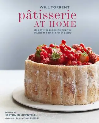 Ptisserie zu Hause: Schritt-für-Schritt-Rezepte für die Kunst des französischen Gebäcks - Ptisserie at Home: Step-By-Step Recipes to Help You Master the Art of French Pastry