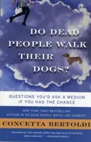 Gehen tote Menschen mit ihren Hunden spazieren? Fragen, die Sie einem Medium stellen würden, wenn Sie die Chance dazu hätten - Do Dead People Walk Their Dogs?: Questions You'd Ask a Medium If You Had the Chance